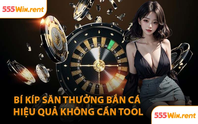 Bí Kíp Săn Thưởng Bắn Cá Hiệu Quả Không Cần Tool