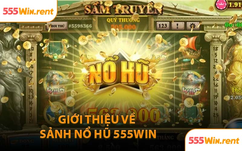 Giới Thiệu Về Sảnh Nổ Hũ 555WIN