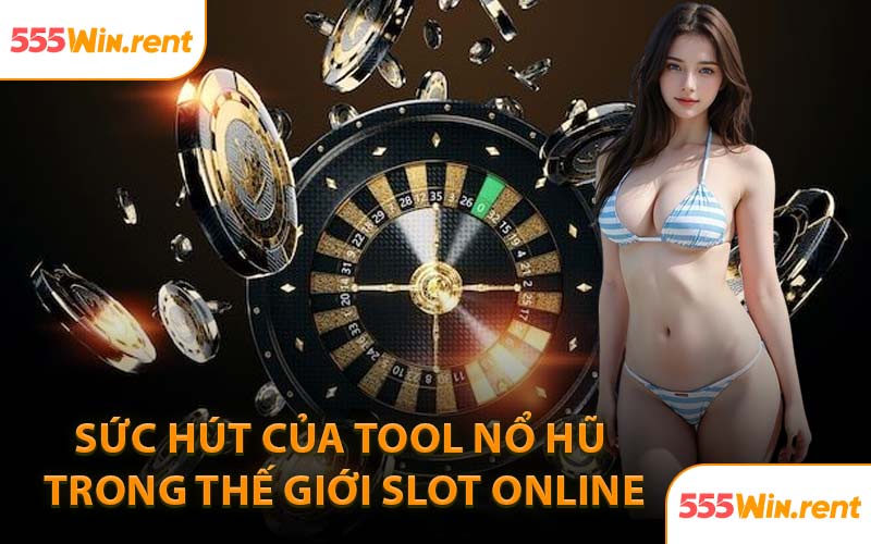 Sức Hút Của Tool Nổ Hũ Trong Thế Giới Slot Online