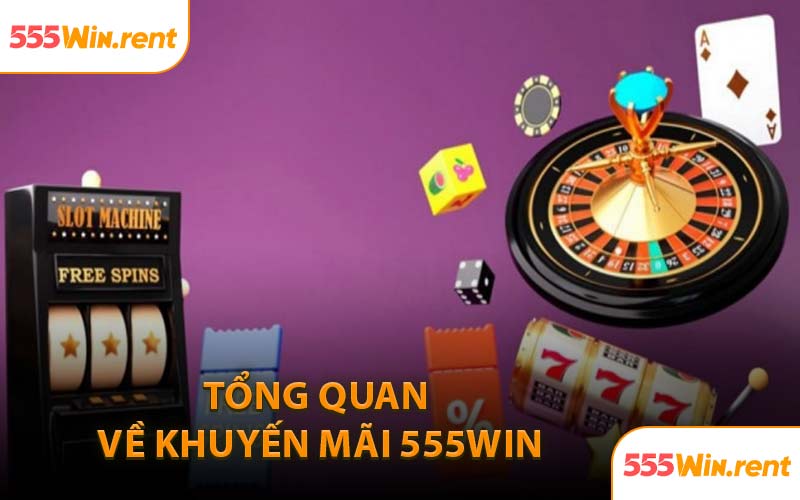 Tổng Quan Về Khuyến Mãi 555WIN